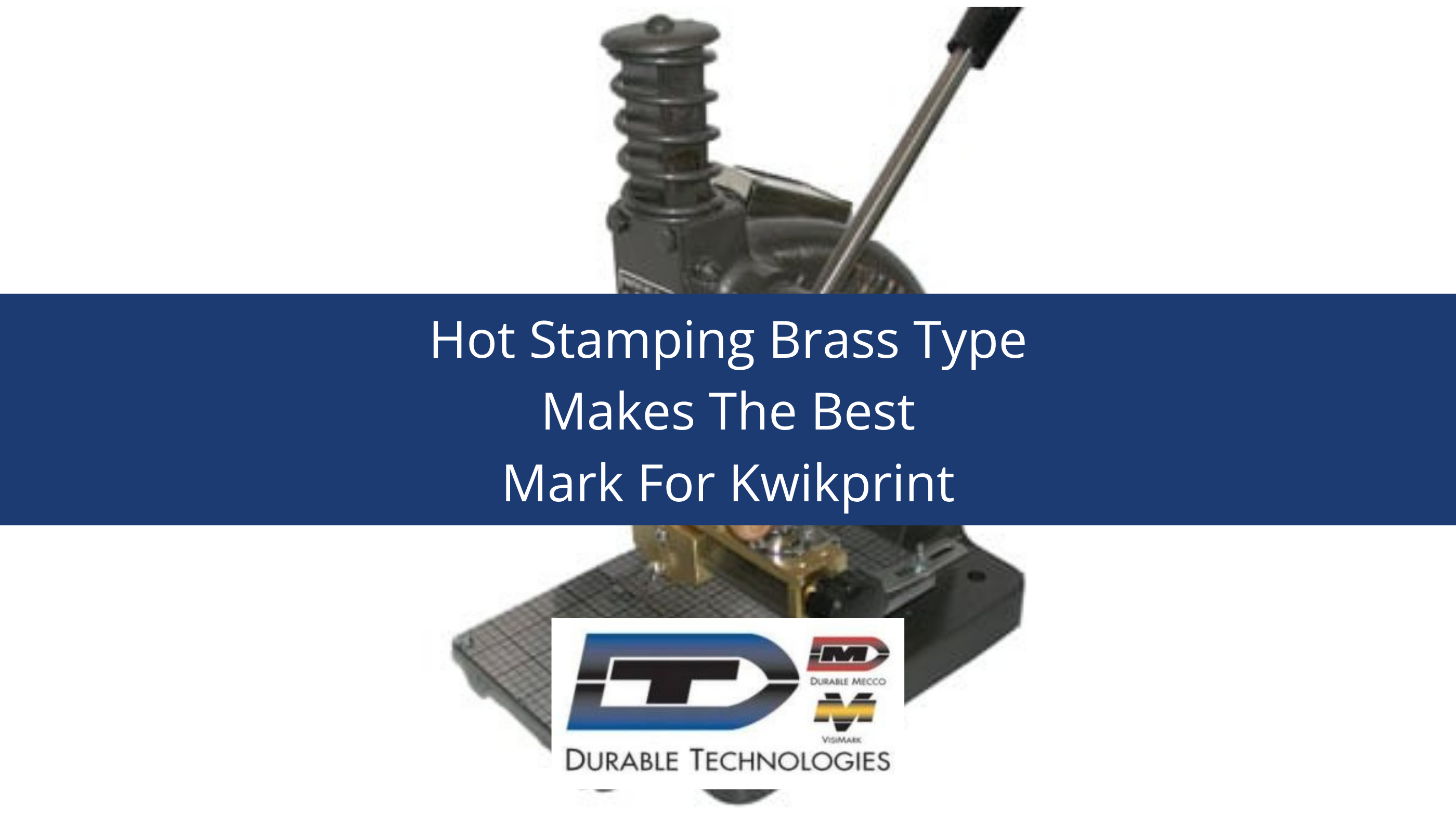 Hot Stamping Brass Type Makes The Best Mark For Kwikprint