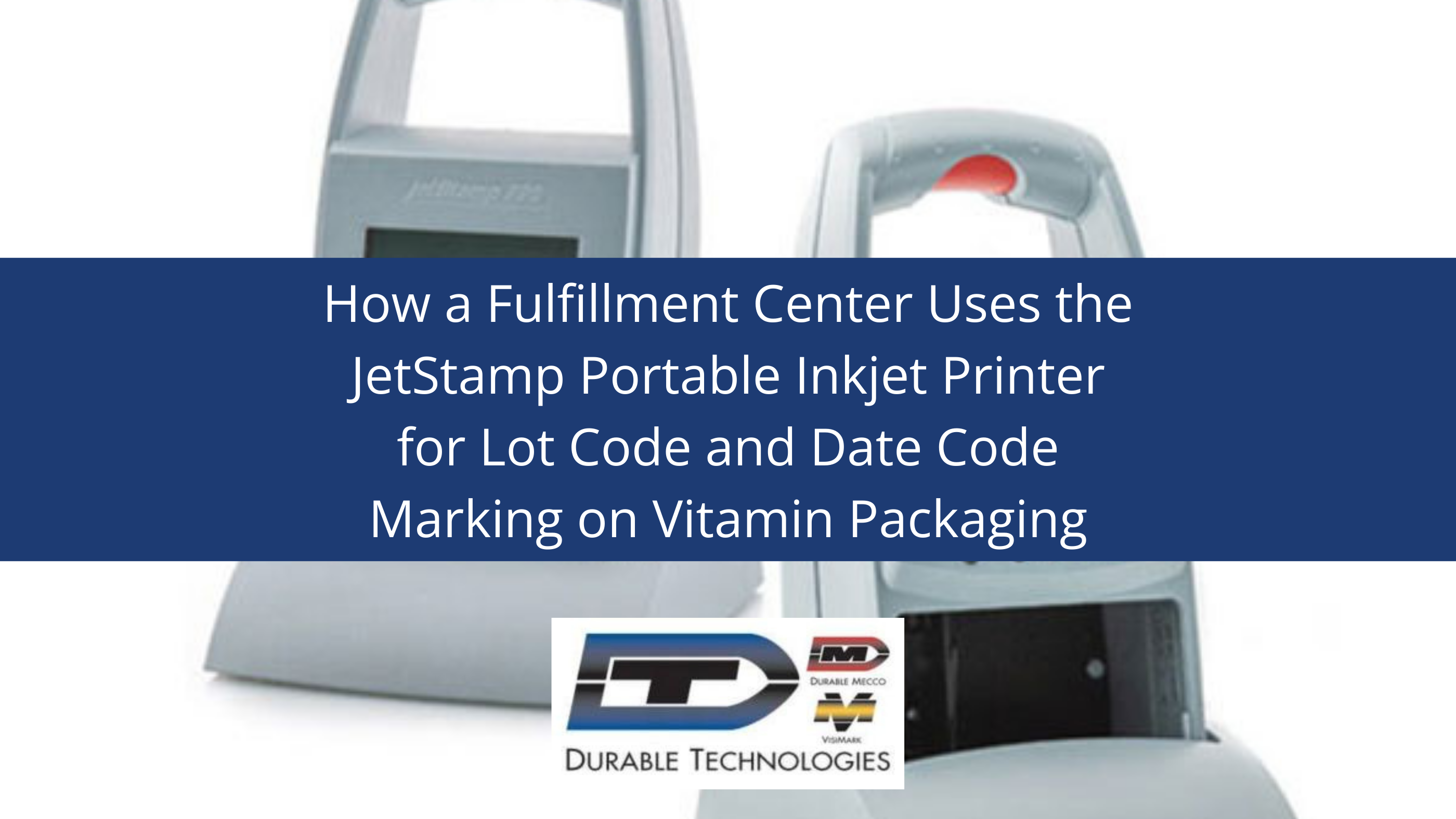 How a Fulfillment Center Uses the JetStamp Portable Inkjet Printer for Lot Code and Date Code Marking on Vitamin Packaging