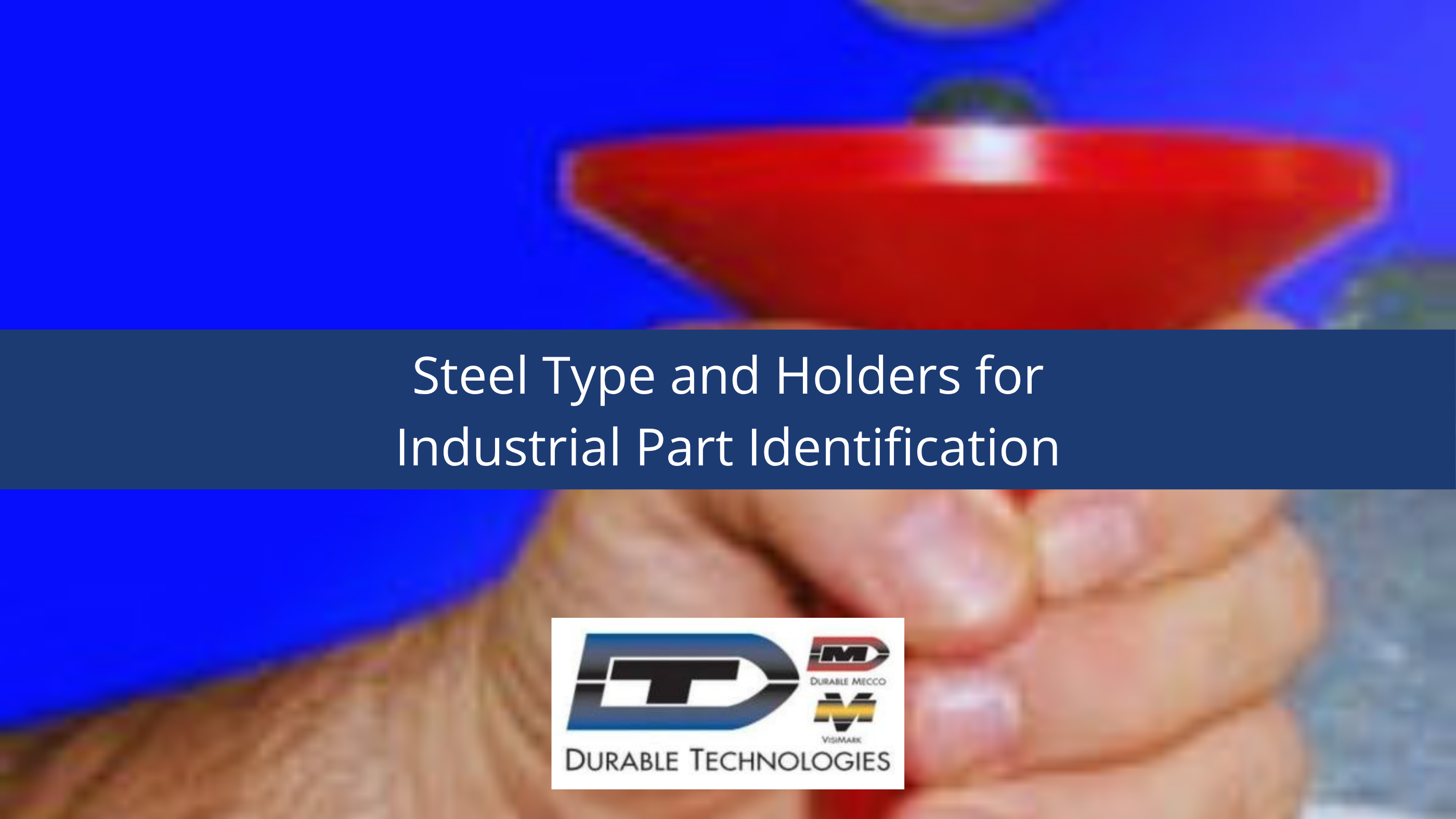 Steel Type and Holders for Industrial Part Identification