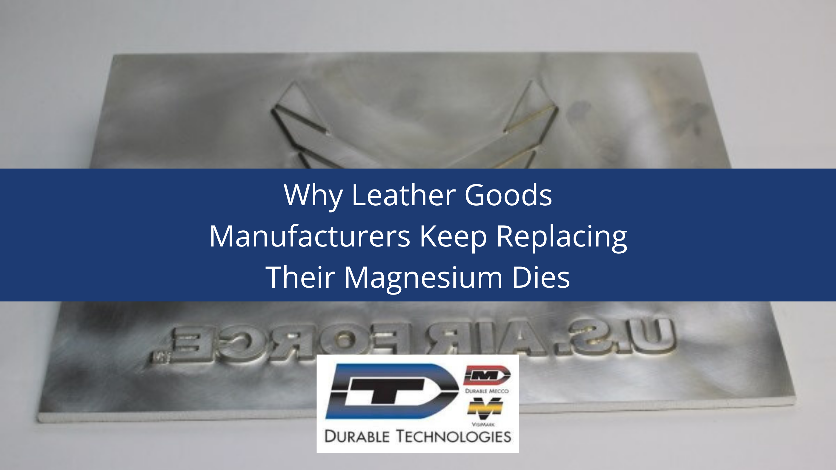 Why Leather Goods Manufacturers Keep Replacing Their Magnesium Dies
