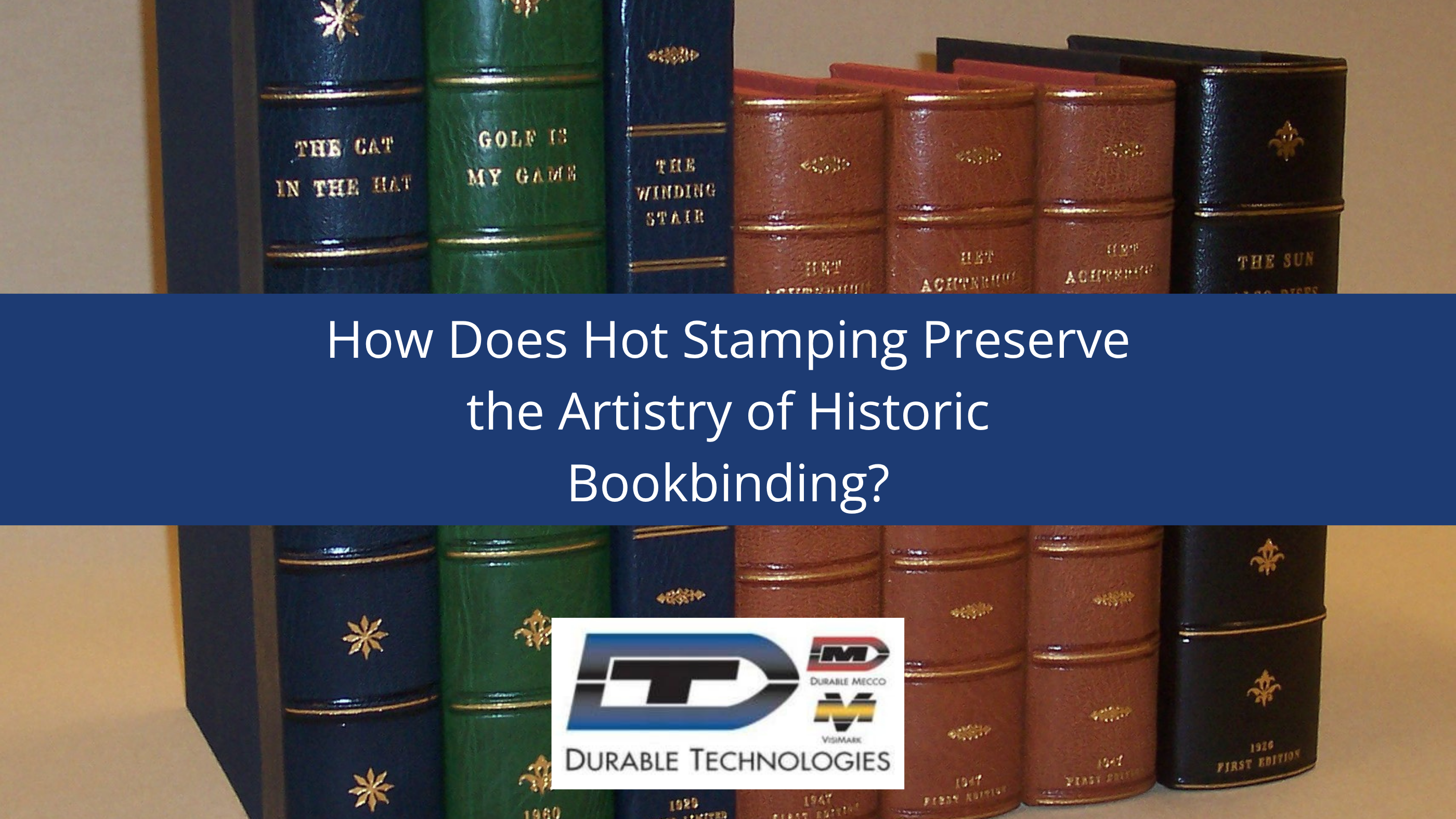 How Does Hot Stamping Preserve the Artistry of Historic Bookbinding?